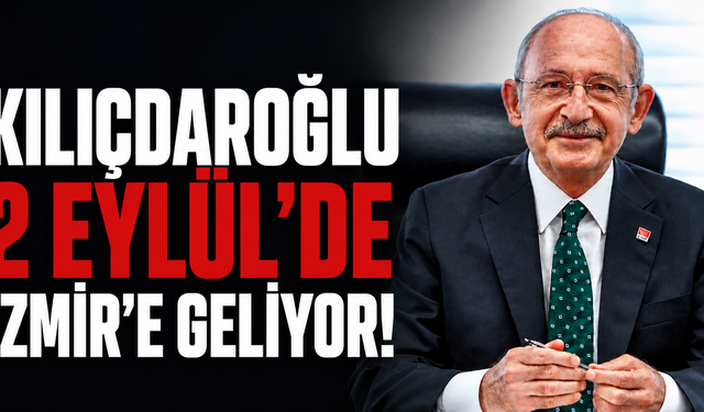 Kılıçdaroğlu 2 Eylül’de İzmir’e geliyor!