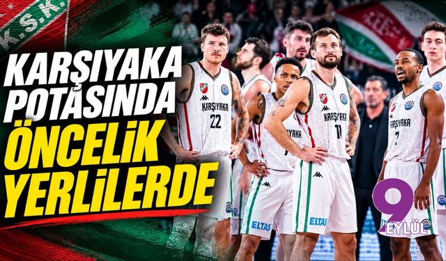 Karşıyaka potasında öncelik yerlilerde