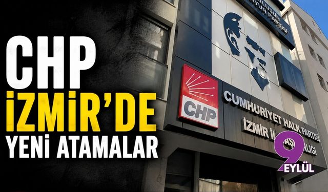 CHP İzmir'de yeni atamalar