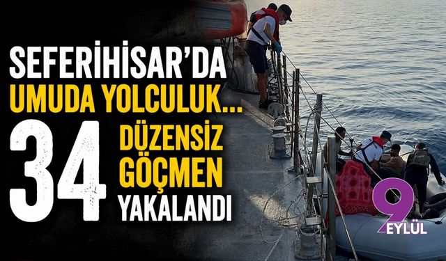 Seferihisar'da umuda yolculuk... 34 düzensiz göçmen yakalandı