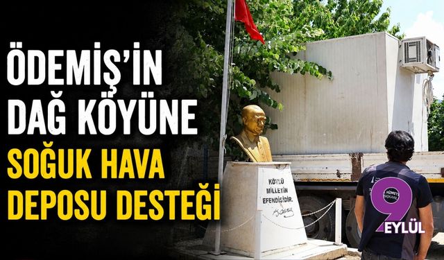 Ödemiş’in dağ köyüne soğuk hava deposu desteği