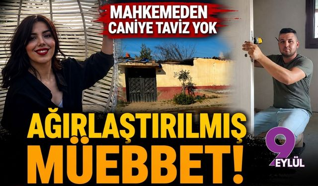 Mahkemeden caniye taviz yok: Ağırlaştırılmış müebbet!