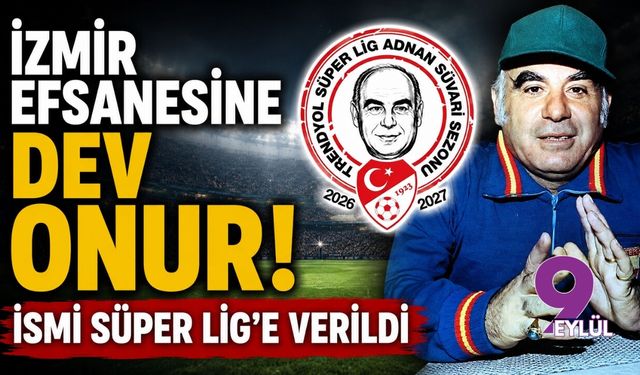 İzmir efsanesine dev onur! İsmi Süper Lig'e verildi