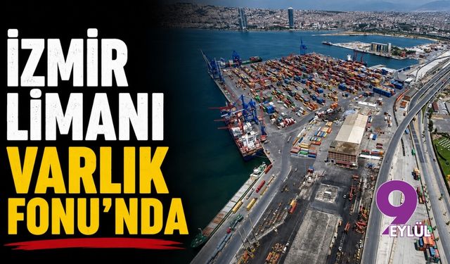İzmir Limanı Varlık Fonu'nda