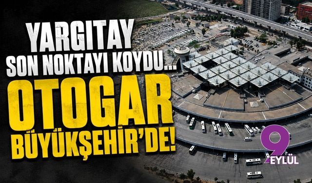 Yargıtay son noktayı koydu... Otogar Büyükşehir'de!