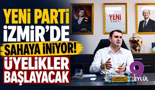 YENİ Parti İzmir’de sahaya iniyor! Üyelikler başlayacak