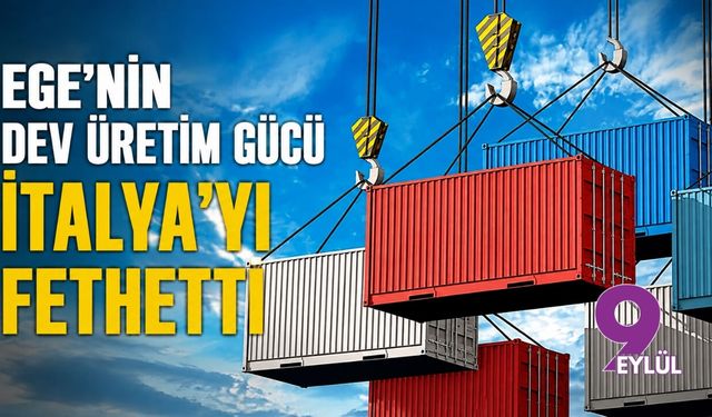Ege’nin dev üretim gücü İtalya’yı fethetti
