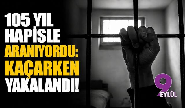 105 yıl hapisle aranıyordu: Kaçarken yakalandı!