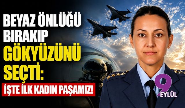 Beyaz önlüğü bırakıp gökyüzünü seçti: İşte ilk kadın paşamız!