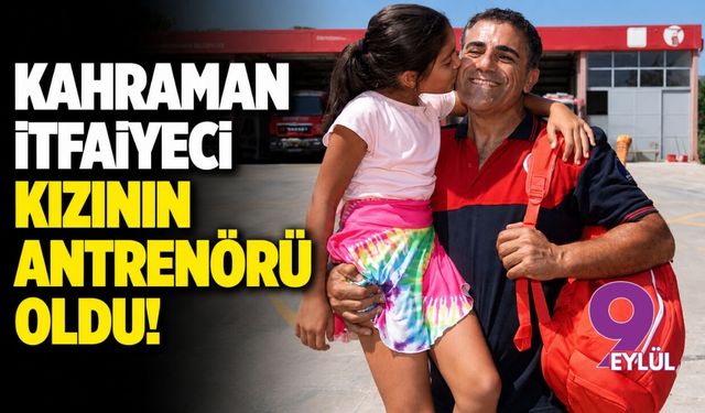 Kahraman itfaiyeci kızının antrenörü oldu!