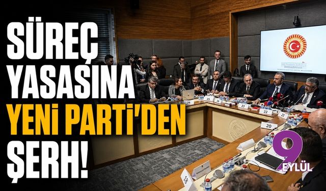 Süreç yasasına YENİ Parti’den şerh!