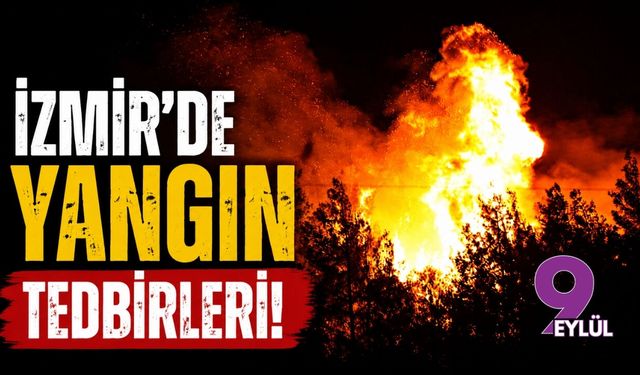 İzmir’de yangın tedbirleri!