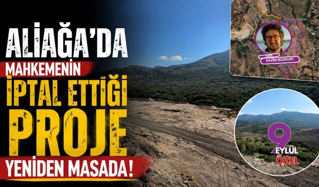Aliağa’da mahkemenin iptal ettiği proje yeniden masada!
