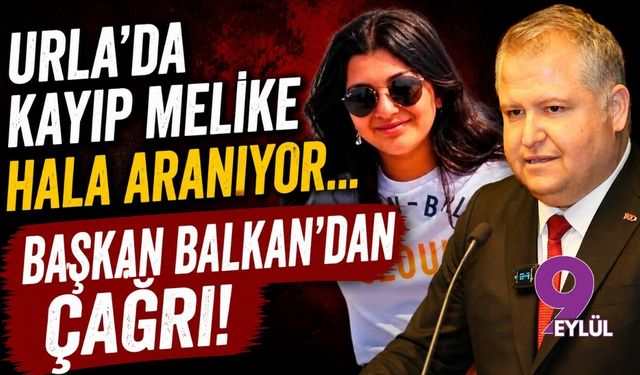Urla'da kayıp Melike hala aranıyor... Başkan Balkan'dan çağrı!