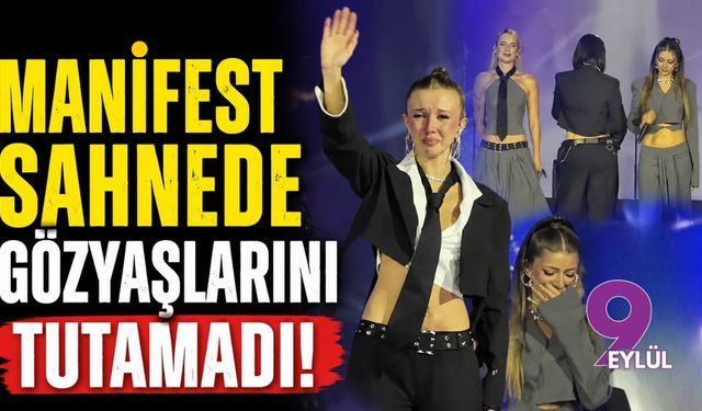 Manifest sahnede gözyaşlarına boğuldu!