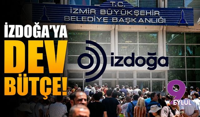 İZDOĞA'ya dev bütçe