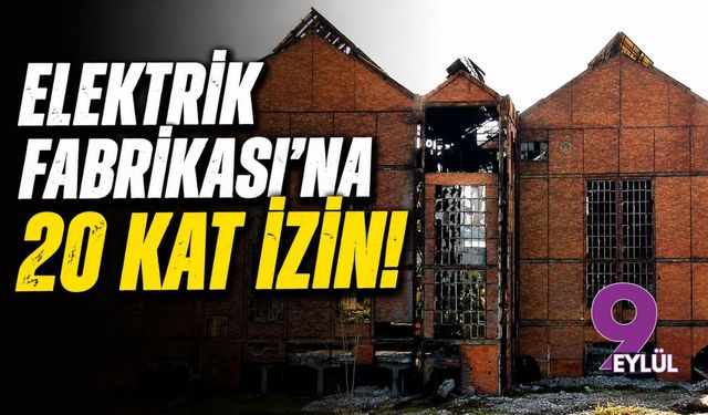 Elektrik Fabrikası'na 20 kat izin!