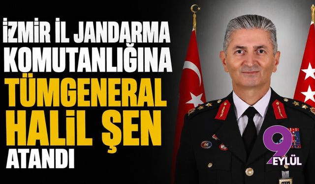 İzmir İl Jandarma Komutanlığına Tümgeneral Halil Şen atandı
