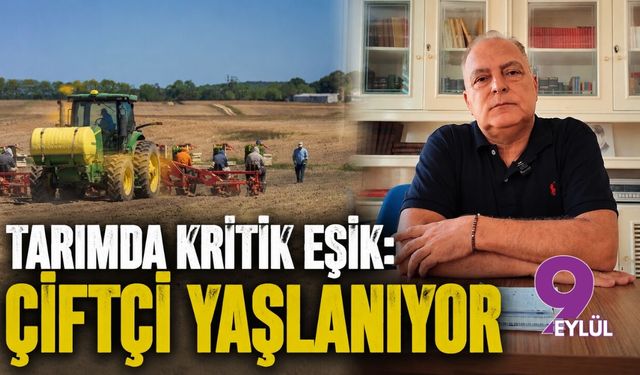 Tarımda kritik eşik: Çiftçi yaşlanıyor