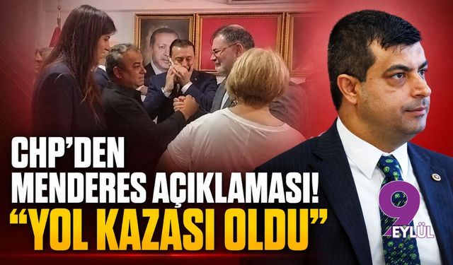 CHP’den Menderes açıklaması! "Yol kazası oldu"