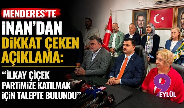 Menderes’te İnan’dan dikkat çeken açıklama: “ İlkay Çiçek partimize katılmak için talepte bulundu”