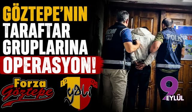 Göztepe'nin taraftar gruplarına operasyon!