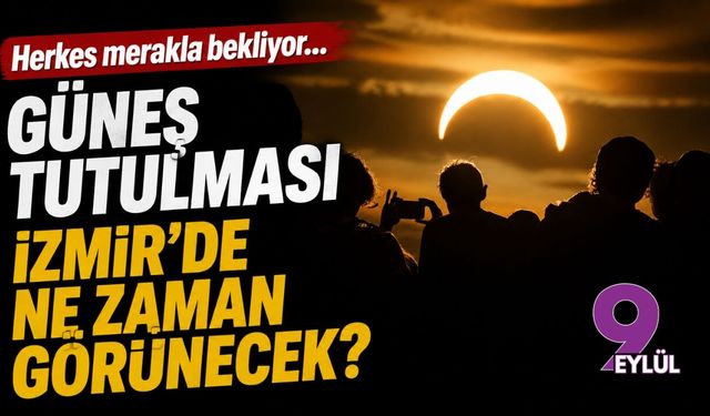 Herkes merakla bekliyor... Güneş tutulması İzmir'de ne zaman görülecek?