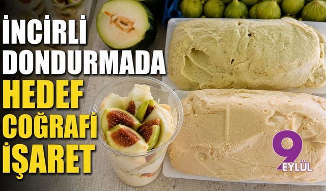 İncirli dondurmada hedef coğrafi işaret