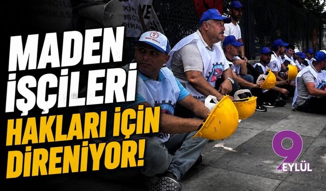 Maden emekçileri hakları için direniyor