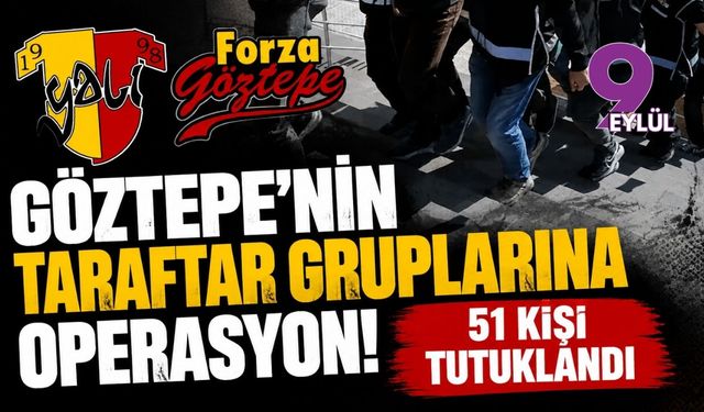 Göztepe'nin taraftar gruplarına operasyon! 51 kişi tutuklandı