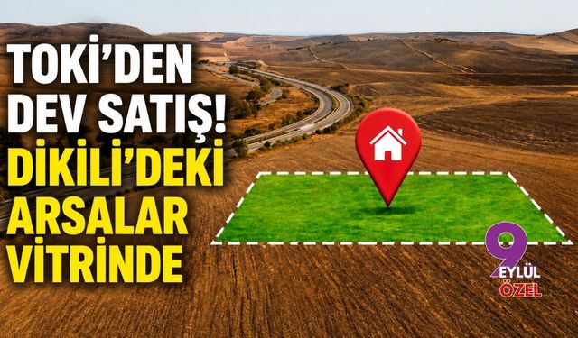 TOKİ'nin Dikili'deki değerli arsaları vitrinde