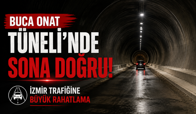 Buca Onat Tüneli’nde sona doğru: İzmir trafiğine büyük rahatlama geliyor