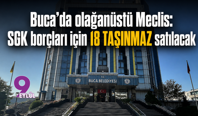 Buca’da olağanüstü Meclis: SGK borçları için 18 taşınmaz satılacak