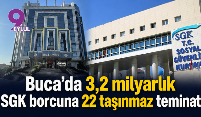 Buca’da 3,2 milyarlık SGK borcuna 22 taşınmaz teminat