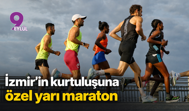 İzmir’in kurtuluşuna özel yarı maraton!
