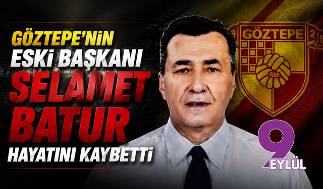 Göztepe’nin eski başkanı Selamet Batur hayatını kaybetti