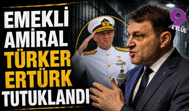 Emekli Tuğamiral Türker Ertürk tutuklandı