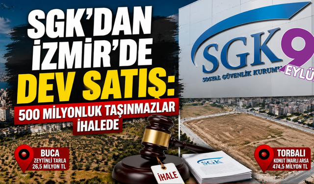 SGK’dan İzmir’de yarım milyarlık satış: Buca ve Torbalı’daki taşınmazlar ihalede