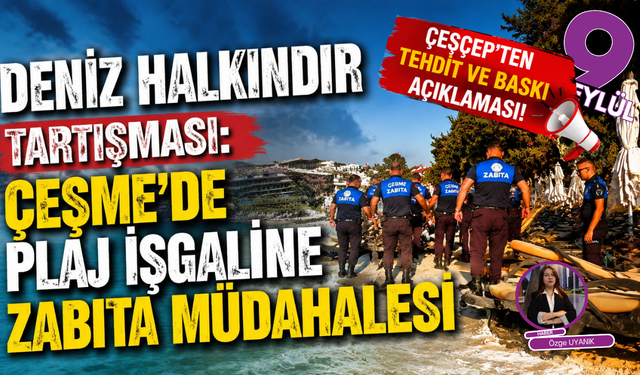 Çeşme’de plaj işgali iddiası: ÇEŞÇEP’ten tehdit ve baskı açıklaması