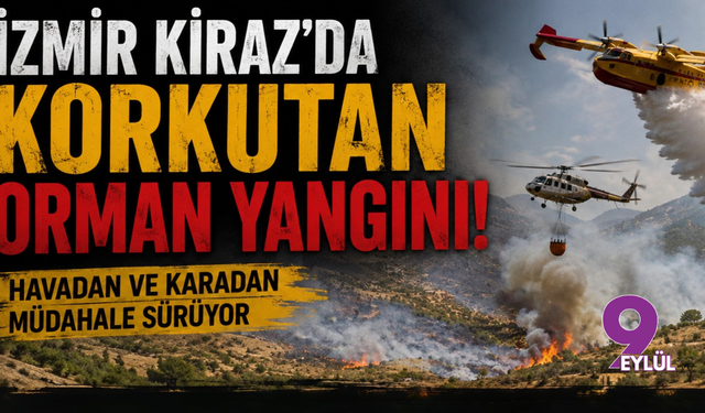 İzmir Kiraz’da korkutan orman yangını: Havadan ve karadan müdahale sürüyor