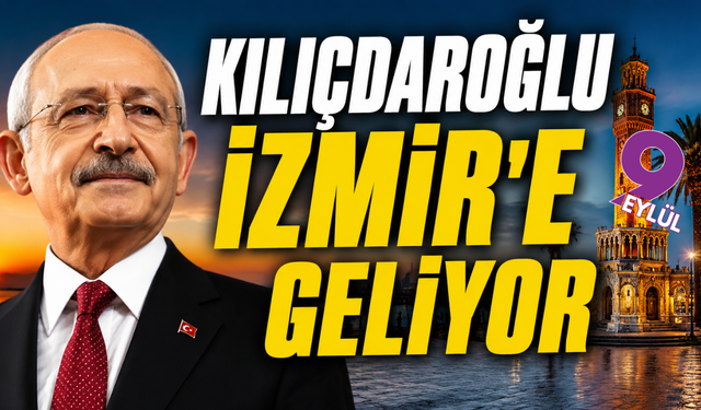 Kılıçdaroğlu 2 Eylül’de İzmir’e geliyor!