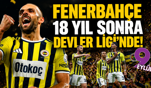 Fenerbahçe 18 yıl sonra Devler Ligi’nde!