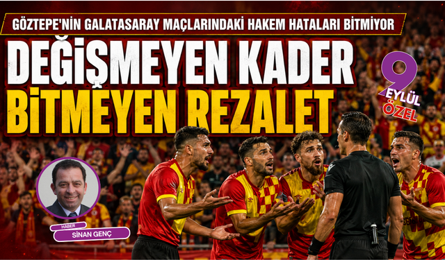Süper Lig’de seri skandallar: Göztepe-Galatasaray maçlarında değişmeyen hakem kaderi!