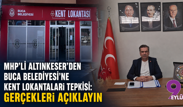 MHP’li Altınkeser’den Buca Belediyesi’ne Kent Lokantaları tepkisi: Gerçekleri açıklayın
