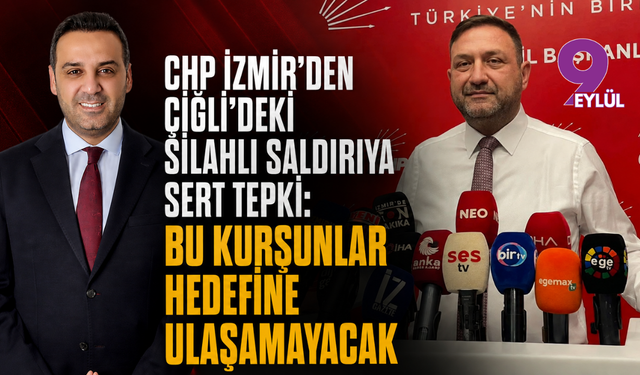CHP İzmir’den Çiğli’deki silahlı saldırıya sert tepki: Bu kurşunlar hedefine ulaşamayacak