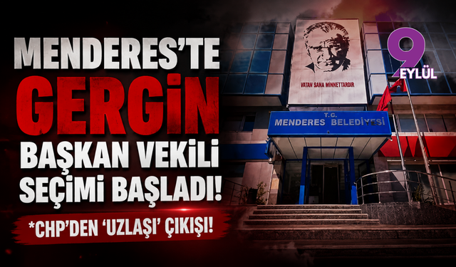 Menderes’te gergin başkan vekili seçimi başladı!