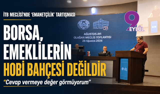 İTB Meclisi’nde ‘emanetçilik’ tartışması: Borsa, emeklilerin hobi bahçesi değildir!