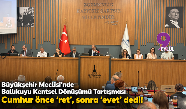 Büyükşehir Meclisi’nde Ballıkuyu Kentsel Dönüşümü tartışması