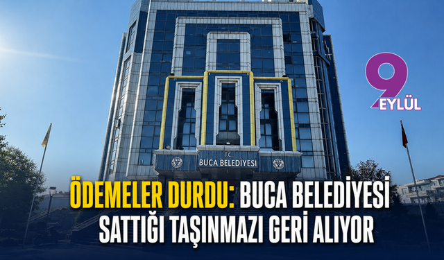 Ödemeler durdu: Buca Belediyesi sattığı taşınmazı geri alıyor