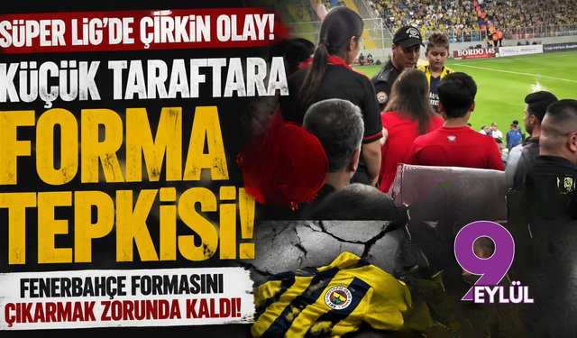 Süper Lig'de Çirkin Olay: Küçük Taraftara Forma Tepkisi!